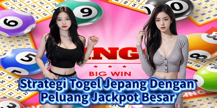 Strategi Togel Jepang Dengan Peluang Jackpot Besar