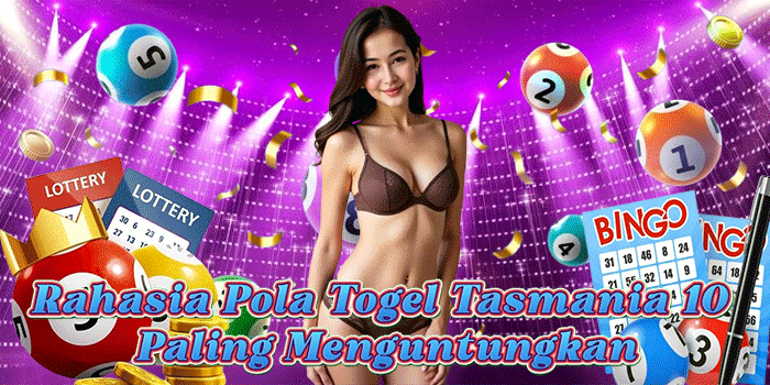 Rahasia Pola Togel Tasmania 10 Paling Menguntungkan
