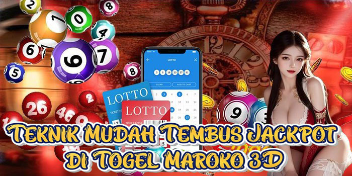 Teknik Mudah Tembus Jackpot di Togel Maroko 3D