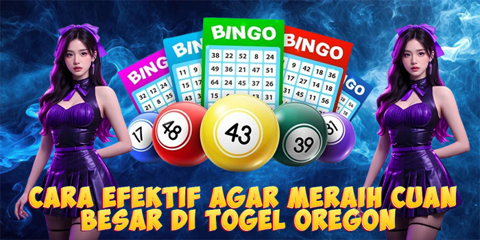 Cara Efektif Agar Meraih Cuan Besar di Togel Oregon