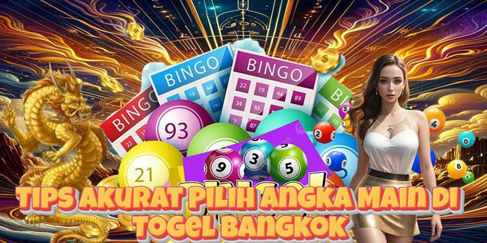 Tips Akurat Pilih Angka Main di Togel Bangkok