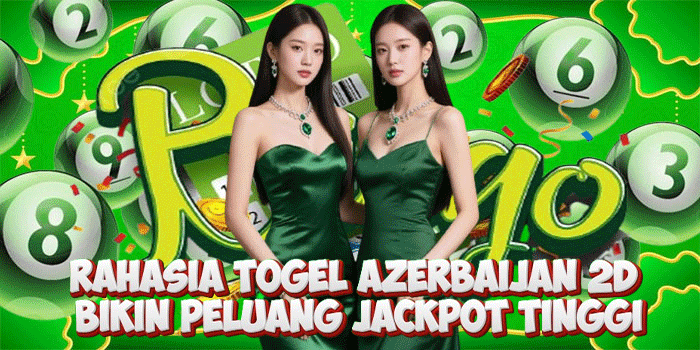 Rahasia Togel Azerbaijan 2D Bikin Peluang Jackpot Tinggi