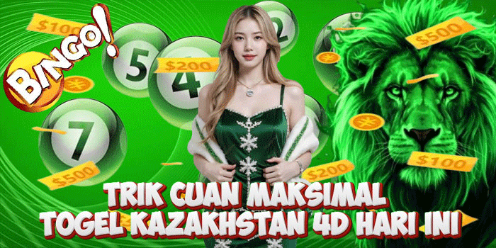 Trik Cuan Maksimal Togel Kazakhstan 4D Hari Ini